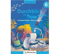 Durchblick in Deutsch 6 mit Tessa Tinte: Grundlagen festigen - Neues sicher lernen