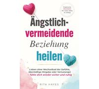 Durchbrich den ängstlich-vermeidenden Zyklus mit einem abweisenden Partner: Liebe ohne Wechselbad der Gefühle, übermäßige Hingabe oder Ängste - fühle dich wieder sicher und selbstbewusst