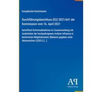 Durchführungsbeschluss (EU) 2021/641 der Kommission vom 16. April 2021: betreffend Sofortmaßnahmen im Zusammenhang mit Ausbrüchen der hochpathogenen ... gegeben unter Aktenzeichen C(2021) [...]