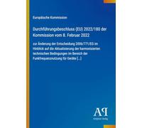 Durchführungsbeschluss (EU) 2022/180 der Kommission vom 8. Februar 2022: zur Änderung der Entscheidung 2006/771/EG im Hinblick auf die Aktualisierung ... der Funkfrequenznutzung für Geräte [...]