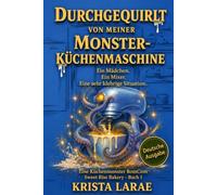 Durchgequirlt von meiner Monster-Küchenmaschine: Ein Mädchen. Ein Mixer. Eine sehr klebrige Situation. (Sweet Rise Bakery - German)