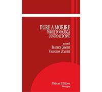 Dure a morire. Parole di violenza contro le donne (Itinerari di storia antica)