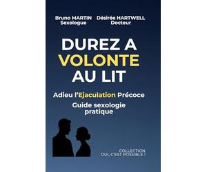 DUREZ A VOLONTE AU LIT: Adieu l'Ejaculation Précoce (Oui, c'est possible !)