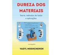 Dureza dos materiais: Teoria, métodos de teste e aplicações