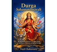Durga Sahasranāmāvali: The Sacred Thousand Names of Goddess Durga for Fearlessness, Protection, and Spiritual Strength - From the Skanda Purāṇa Tradition