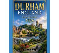 DURHAM ENGLAND GUÍA DE VIAJE 2026: “Descubre calles medievales, la belleza de la ribera del río, la cultura local, excursiones de un día y ... en el norte de Inglaterra” (WISE TRAVEL)