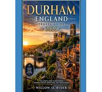 DURHAM ENGLAND TRAVEL GUIDE 2026: “Explore Medieval Streets, Riverside Beauty, Local Culture, Day Trips & Unforgettable Northern England Experiences” (WISE TRAVEL)