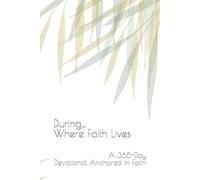 During...Where Faith Lives: A 365-Day Devotional Journey Anchored in Faith