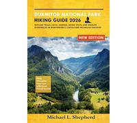 Durmitor National Park Hiking Guide 2026: Explore Trails, Local Legends, Skiing Spots, and Wildlife Experiences in Montenegro’s Untouched Mountain Paradise