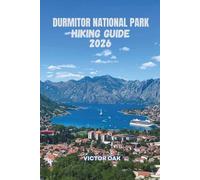 DURMITOR NATIONAL PARK HIKING GUIDE 2026: The Complete Trail Resource for Montenegro's UNESCO Wilderness