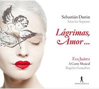 A Corte Musical Goncalves, Rogerio Juarez, Eva - Durón: Lágrimas, Amor... [Arias Para Soprano] /Juárez