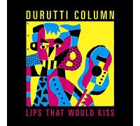Durutti Column - Durutti Column - Lips That Would Kiss