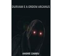 Durvam E A Ordem Arcanus (ebook)