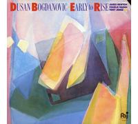 DUSAN BOGDANOVIC - early to rise LP
