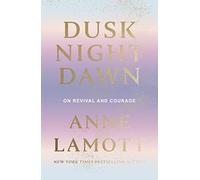 Dusk Night Dawn: On Revival and Courage