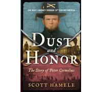 Dust and Honor - The Story of Peter Cornelius: One Man's Journey Through 19th Century America: 2 (The Cornelius-Gilley Saga)