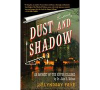 Dust and Shadow: An Account of the Ripper Killings by Dr. John H. Watson