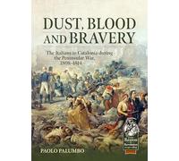 Dust, Blood and Bravery: The Italians in Catalonia during the Peninsular War, 1808-1814 (From Reason to Revolution 1721-1815)