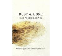 Dust & Bone: Our Poetic Legacy