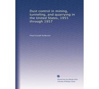 Dust control in mining, tunneling, and quarrying in the United States, 1955 through 1957
