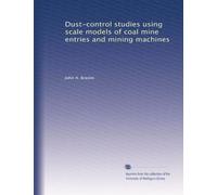 Dust-control studies using scale models of coal mine entries and mining machines
