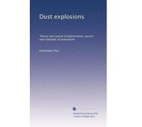 Dust explosions: Theory and nature of phenomena, causes and methods of prevention