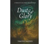 Dust & Glory: A Theology of Cosmic Regeneration