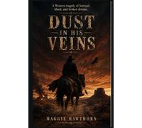 Dust in His Veins: A Western tragedy of betrayal, blood, and broken dreams