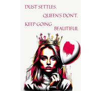 DUST SETTLES. QUEEN DON'T. KEEP GOING BEAUTIFUL: Positive Affirmation and Motivation notebook