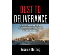 Dust to Deliverance: Untold Stories from the Maritime Evacuation on September 11th: Untold Stories from the Maritime Evacuation of September 11th