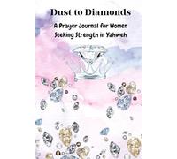 Dust to Diamonds: A Prayer Journal for Women Seeking Strength in Yahweh