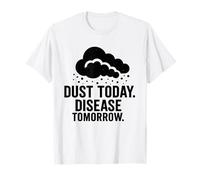 Dust Today, Disease Tomorrow | Conciencia sobre la Seguridad respiratoria Camiseta