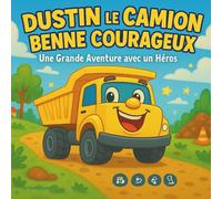 Dustin le camion-benne audacieux: Livre pour enfants | Une grande aventure de camion à benne basculante avec un héros jaune vif | 30 pages | Pour les 3 à 8 ans. (Children's Storybooks in French)