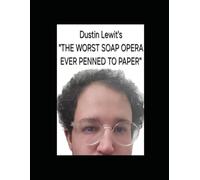 Dustin Lewit's The Worst Soap Opera Ever Penned To Paper