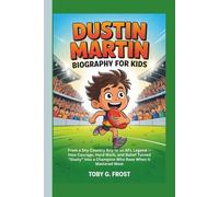 Dustin Martin Biography for Kids: From a Shy Country Boy to an AFL Legend - How Courage, Hard Work, and Belief Turned “Dusty” into a Champion Who Rose When It Mattered Most