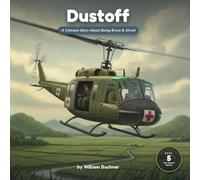Dustoff: A Vietnam Story About Being Brave & Afraid (The Brave Inside)