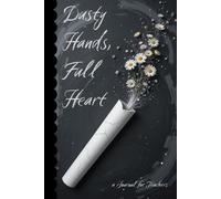Dusty Hands, Full Heart: Thoughtful gift minimalist journal for teachers, 6x9 notebook with lined pages, perfect for educators, holiday presents, appreciation, or daily writing