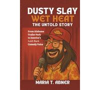 DUSTY SLAY: WET HEAT The Untold Story: From Alabama Trailer Park to America's Laid-Back Comedy Voice