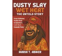 DUSTY SLAY: WET HEAT The Untold Story: From Alabama Trailer Park to America's Laid-Back Comedy Voice