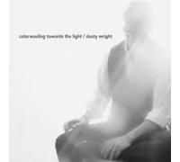 Dusty Wright - Caterwauling Towards The Light