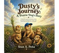 Dusty's Journey: A heartfelt prairie adventure about growing up, finding your voice, and protecting the place you call home