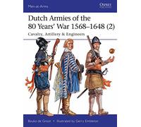 Dutch Armies of the 80 Years’ War 1568-1648 (2): Cavalry, Artillery & Engineers (Men-at-Arms)