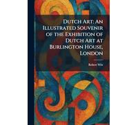 Dutch Art: An Illustrated Souvenir of the Exhibition of Dutch Art at Burlington House, London