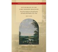 Dutch Brazil in the Early Modern Imaginary: From Description to Classification of Lands and Peoples, 1624-1654: 50 (European Expansion and Indigenous Response)