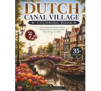 Dutch Canal Village Coloring Book: 35+ Scenic Waterways, Historic Homes, Flower Bridges & Charming Dutch Village Designs for Adults | Vol. 7 (World Village Coloring Collection)