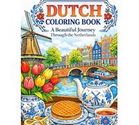 Dutch Coloring Book: Tulips, Windmills & Cozy Canal Scenes: A Relaxing Journey Through the Netherlands with Beautiful European Landscapes
