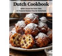 Dutch Cookbook: Gather Around the Dutch Table: 50 Treasured Recipes From the Netherlands