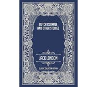 Dutch Courage and Other Stories - Classic Collector Edition (Annotated)