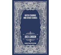 Dutch Courage and Other Stories - Classic Collector Edition (Annotated)