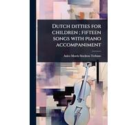 Dutch ditties for children; fifteen songs with piano accompaniment